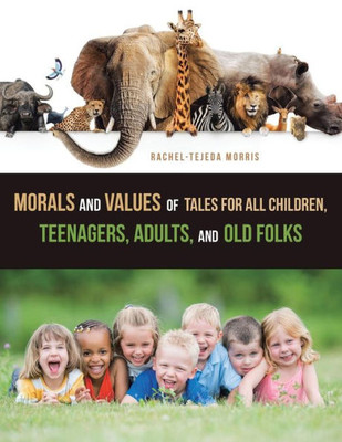 Morals And Values Of Tales For All Children, Teenagers, Adults, And Old Folks