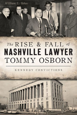 The Rise & Fall Of Nashville Lawyer Tommy Osborn: Kennedy Convictions (True Crime)