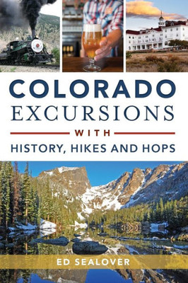 Colorado Excursions With History, Hikes And Hops (History & Guide)