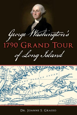 George WashingtonS 1790 Grand Tour Of Long Island