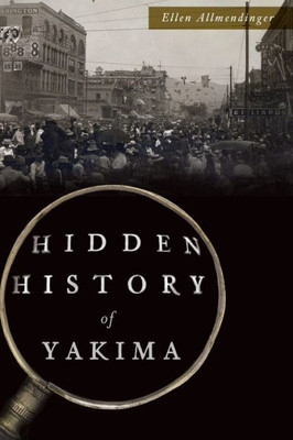 Hidden History Of Yakima