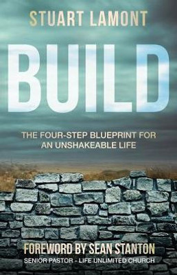 Build: The Four-Step Blueprint For An Unshakeable Life