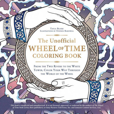 The Unofficial Wheel Of Time Coloring Book: From The Two Rivers To The White Tower, Color Your Way Through The World Of The Wheel (Unofficial Coloring Book)
