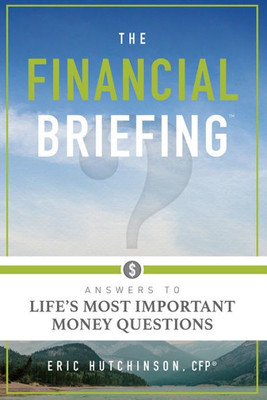 The Financial Briefing: Answers To Life's Most Important Money Questions