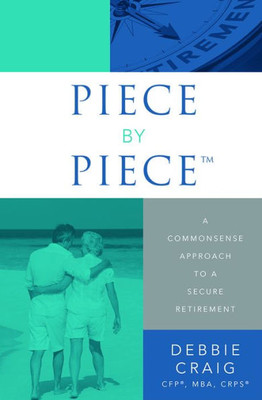 Piece By Piece: A Commonsense Approach To A Secure Retirement
