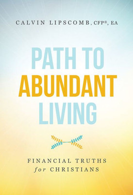 Path To Abundant Living: Financial Truths For Christians