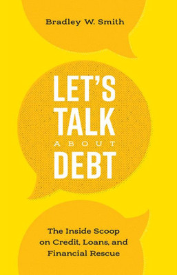 Let's Talk About Debt: The Inside Scoop On Credit Loans, And Financial Rescue