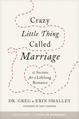 Crazy Little Thing Called Marriage: 12 Secrets For A Lifelong Romance