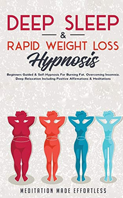 Deep Sleep & Rapid Weight Loss Hypnosis: Beginners Guided & Self-Hypnosis For Burning Fat, Overcoming Insomnia, Deep Relaxation Including Positive Affirmations & Meditations