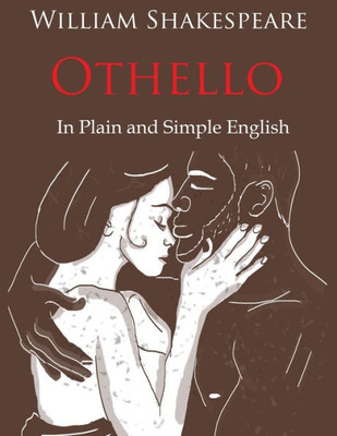 Othello Retold In Plain And Simple English (A Modern Translation And The Original Version) (Classics Retold)