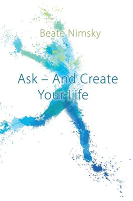 Ask And Create Your Life