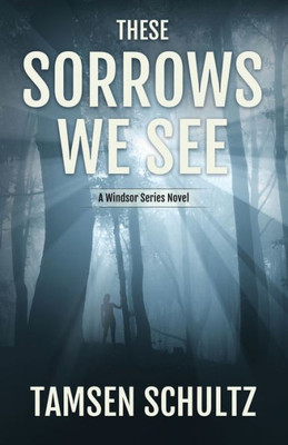 These Sorrows We See: Windsor Series, Book 2 (Windsor Series, 2)