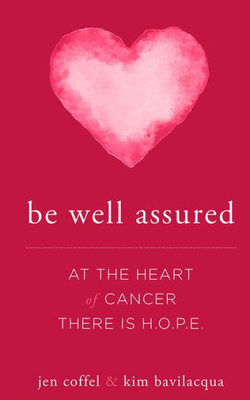 Be Well Assured: At The Heart Of Cancer There Is H.O.P.E.