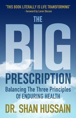 The Big Prescription: Balancing The Three Principles Of Enduring Health