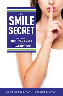 The Smile Secret: Your Guide To A Healthy Smile And A Healthy You