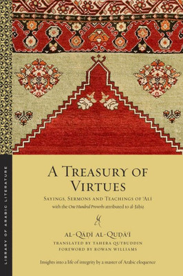 A Treasury Of Virtues: Sayings, Sermons, And Teachings Of 'Ali, With The One Hundred Proverbs Attributed To Al-Jahiz (Library Of Arabic Literature, 58)