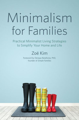 Minimalism For Families: Practical Minimalist Living Strategies To Simplify Your Home And Life