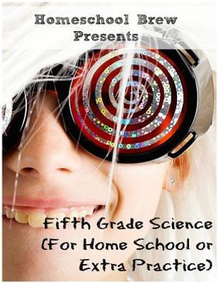 Fifth Grade Science: (For Home School Or Extra Practice)