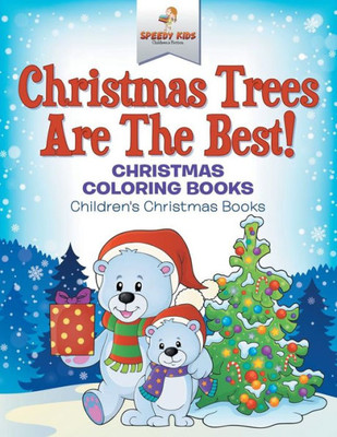 Christmas Trees Are The Best! Christmas Coloring Books | Children's Christmas Books