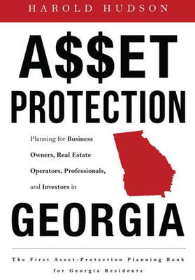Asset Protection: Planning For Business Owners, Real Estate Operators, Professionals, And Investors In Georgia