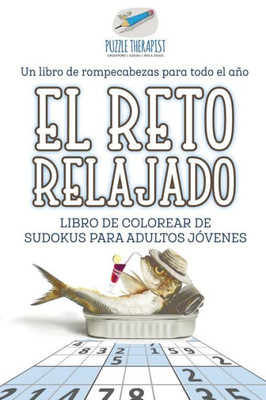 El Reto Relajado | Libro De Colorear De Sudokus Para Adultos Jóvenes | Un Libro De Rompecabezas Para Todo El Ano (Spanish Edition)