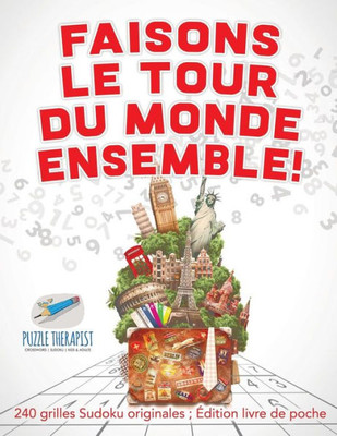 Faisons Le Tour Du Monde Ensemble ! | 240 Grilles Sudoku Originales ; edition Livre De Poche (French Edition)