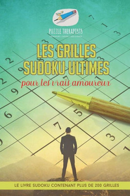 Les Grilles Sudoku Ultimes Pour Les Vrais Amoureux | Le Livre Sudoku Contenant Plus De 200 Grilles (French Edition)
