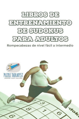 Libros De Entrenamiento De Sudokus Para Adultos | Rompecabezas De Nivel Facil A Intermedio (Spanish Edition)