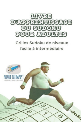 Livre D'Apprentissage Du Sudoku Pour Adultes | Grilles Sudoku De Niveaux Facile a Intermediaire (French Edition)