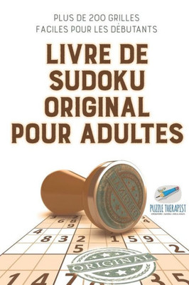 Livre De Sudoku Original Pour Adultes | Plus De 200 Grilles Faciles Pour Les Debutants (French Edition)