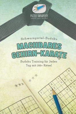 Machbares Gehirn-Karate | Schwarzgürtel-Sudoku | Sudoku Training Für Jeden Tag Mit 200+ Rätsel (German Edition)
