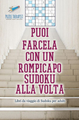 Puoi Farcela Con Un Rompicapo Sudoku Alla Volta | Libri Da Viaggio Di Sudoku Per Adulti (Italian Edition)