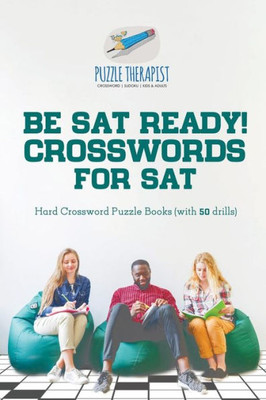 Be Sat Ready! Crosswords For Sat | Hard Crossword Puzzle Books (With 50 Drills)