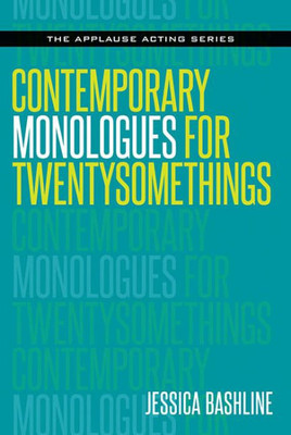 Contemporary Monologues For Twentysomethings (Applause Acting Series)