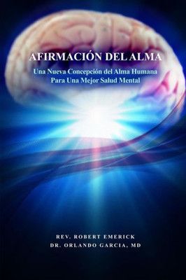Afirmación Del Alma - Una Nueva Concepción Del Alma Humana Para Una Mejor Salud Mental (Spanish Edition)