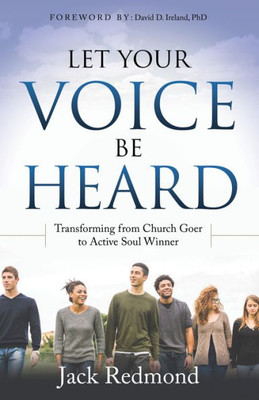 Let Your Voice Be Heard: Transforming From Church Goer To Active Soul Winner (Morgan James Faith)