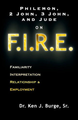 Philemon, 2 John, 3 John, And Jude On F.I.R.E.: Familiarity, Interpretation, Relationship, & Employment