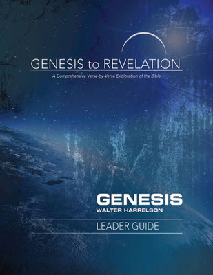 Genesis To Revelation: Genesis Leader Guide: A Comprehensive Verse-By-Verse Exploration Of The Bible