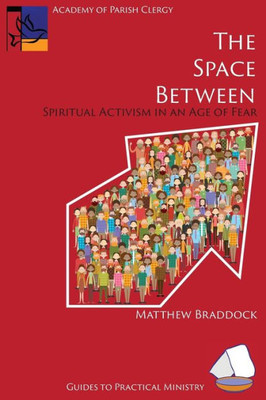 The Space Between: Spiritual Activism In An Age Of Fear (Guides To Practical Ministry)