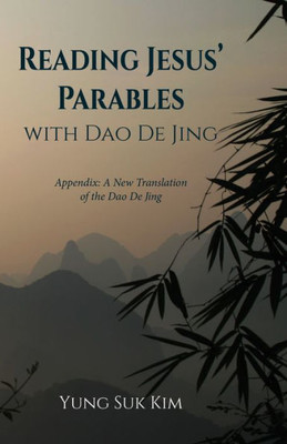 Reading Jesus Parables With Dao De Jing: Appendix: A New Translation Of The Dao De Jing