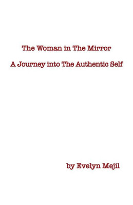 The Woman In The Mirror: A Journey Into The Authentic Self