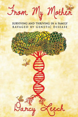 From My Mother: Surviving And Thriving In A Family Ravaged By Genetic Disease