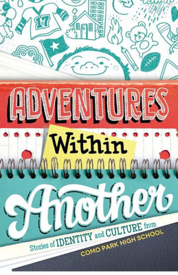 Adventures Within Another: Stories Of Identity And Culture From Como Park High School