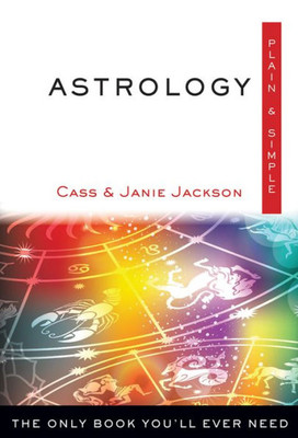 Astrology Plain & Simple: The Only Book You'Ll Ever Need (Plain & Simple Series)