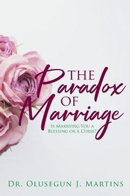 The Paradox Of Marriage: Is Marrying You A Blessing Or A Curse?