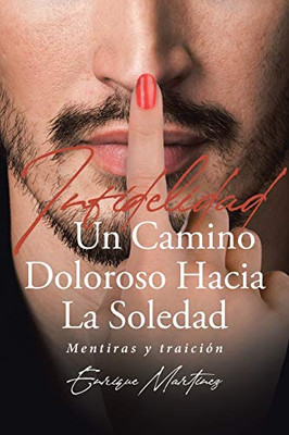 Infidelidad Un Camino Doloroso Hacia La Soledad: Mentiras y traición. Segunda parte (Spanish Edition)