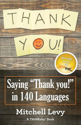 Thank You!: Saying "Thank You!" In 140 Languages