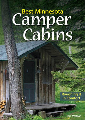 Best Minnesota Camper Cabins: Roughing It In Comfort