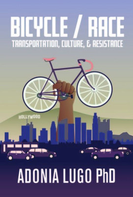 Bicycle / Race: Transportation, Culture, & Resistance