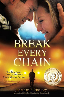 Break Every Chain: A Police Officer's Battle With Alcoholism, Depression, And Devastating Loss; And The True Story Of How God Changed His Life Forever